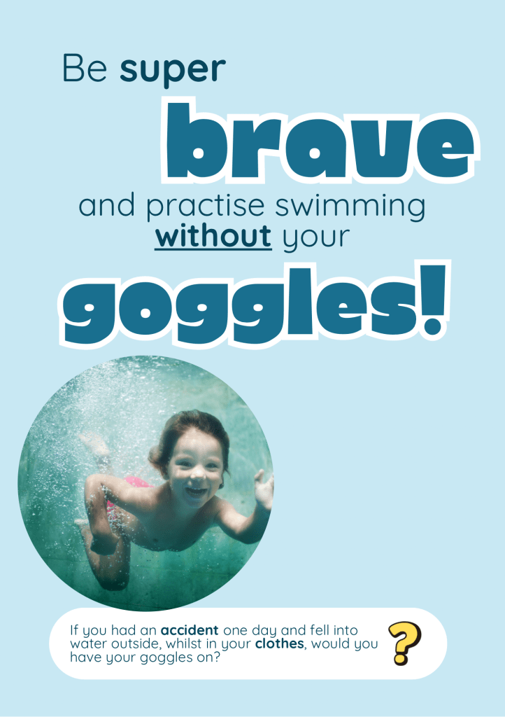 Text: be super brace and practise swimming without your goggles